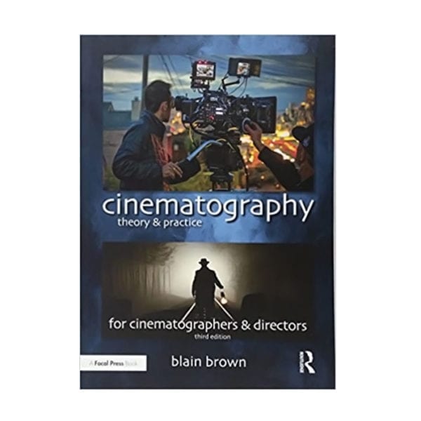 Cinematography: Theory and Practice, Second Edition: Image Making for Cinematographers and Directors by Blain Brown