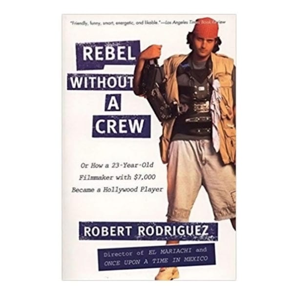 Rebel Without a Crew by Robert Rodriguez